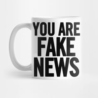 You Are Fake News Mug